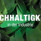 Nachhaltige Industrie in Zeiten des Klimawandels